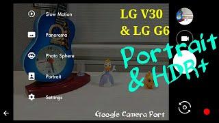 LG V30 & G6 Portrait & HDR+ on All Cameras - Google Camera Port