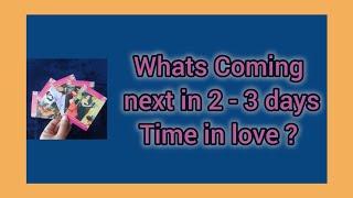 Whats Coming Next in 2 - 3 days time in LOVE ? ️