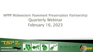 2023-02-16 MPPP Midwestern Pavement Preservation Partnership Quarterly Webinar - NCPP MSU