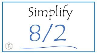 How to Simplify the Fraction 8/2