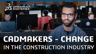 CadMakers Influencing Change in the Construction Industry - Dassault Systèmes