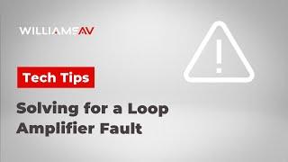 Tech Tips : Solving for a Loop Amplifier Fault