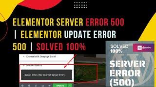 Elementor server error 500 | Elementor update error 500 | SOLVED 100% 