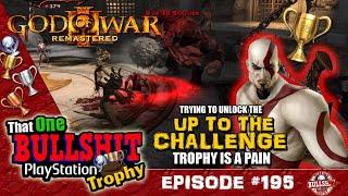 The UP TO THE TASK Trophy in GOD OF WAR 3 for beating all the CHALLENGES nearly BROKE ME! TOBPT#195