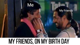 My Friends,On my Birthday  Funny WhatsApp status ! Na gila karega na sukha karega must watch