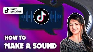 How to make a sound on TikTok 2024: TikTok Sounds