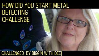 How Did You Start Metal Detecting Challenge | Tagged by DIGGIN WITH DEEJ