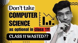 DON'T Take Computer Science as optional in class 11!! Is class 11 computer science easy