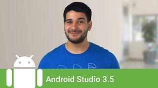 What’s new in Android Studio 3.5