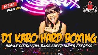 DJ KARO HARD BOXING SUPER GACOR 2023 !! JUNGLE DUTCH FULL BASS SUPER DUPER EXPRESS