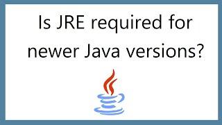 Why JRE isn't required in newer Java releases? JDK is sufficient to develop applications [2021]