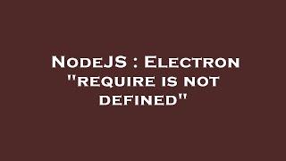 NodeJS : Electron "require is not defined"