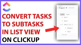 How to Convert Tasks to Subtasks in List View on ClickUp