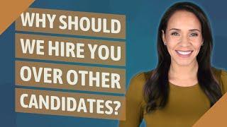 Why should we hire you over other candidates?