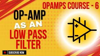 OpAmp as a Low Pass Filter | What is an Opamp? | Opamp applications | Opamp Course - Video 6