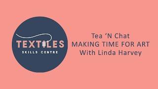 Tea 'N Chat - Making Time For Art + Linda Harvey