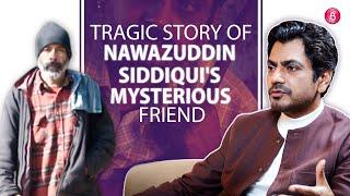 Nawazuddin Siddiqui on living with his mentally disturbed friend | Nirmal Das Story