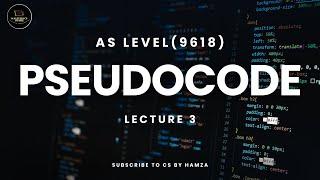 Pseudocode | Lecture 3 | AS Level Computer Science | 9618 | CS By Hamza