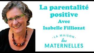 Isabelle Filliozat répond à vos questions sur la parentalité positive- La Maison des Maternelles