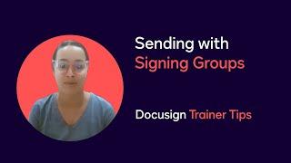 Docusign Trainer Tips: Sending with Signing Groups