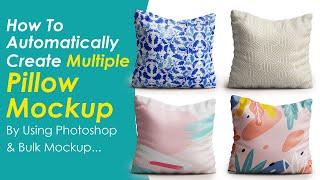 How to Create Multiple Pillow Mockup Automatically by Using Photoshop & BulkMockup