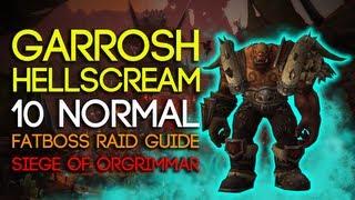 Garrosh Hellscream 10 Man Normal Siege of Orgrimmar Guide - FATBOSS