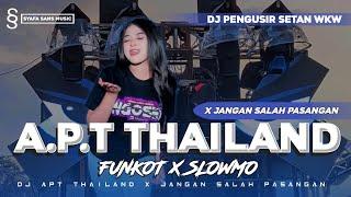 DJ APT THAILAND X JANGAN SALAH PASANGAN FUNKOT X SLOWMO KUNSHAI MANTRA PENGUSIR SETAN