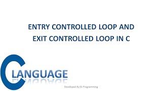 Entry control and Exit controlled loop in c || Exit control and Entry controlled loop