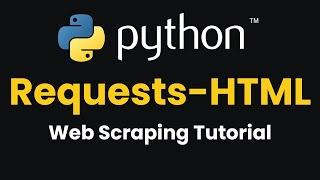 Easy Web Scraping With Python Requests-HTML: Extract and Parse Data