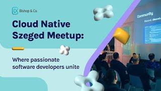 ️ Cloud Native Szeged Meetup: Where PASSIONATE SOFTWARE DEVELOPERS UNITE! ‍