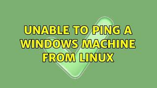 Unable to ping a Windows machine from Linux (4 Solutions!!)