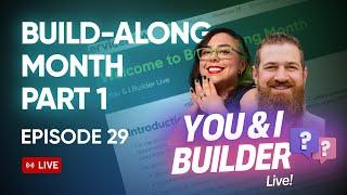 [E29] You & I Builder Live! Build Along Monthapalooza (Part 1)