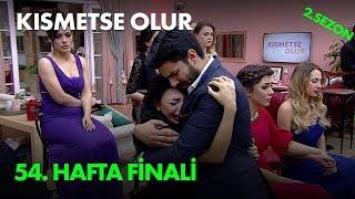 Kısmetse Olur 54. Hafta Finali - Full Bölüm