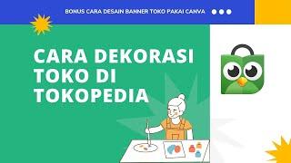 TUTORIAL CARA DEKORASI TOKO DI TOKOPEDIA TERBARU 2021