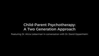 CHILD PARENT PSYCHOTHERAPY: A TWO GENERATION APPROACH