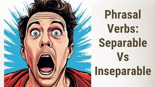 Mastering Phrasal Verbs: Separable Vs Inseparable