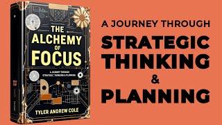 The Alchemy Of Focus: A Journey Through Strategic Thinking & Planning (Audiobook)