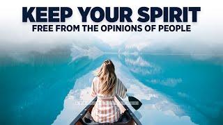 Guard Yourself From The Opinions Of People | Don't Let Them Disturb Your Soul (Inspirational)