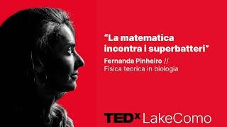 La matematica incontra i superbatteri  | Fernanda Pinheiro | TEDxLakeComo