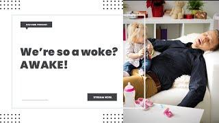 We're so a woke? awake! – Dad Verb Podcast - EP. 058