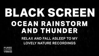 NON Stop Thunder and Heavy Ocean Rainstorm Sounds for Sleeping | Black Screen - That's what I need