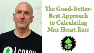 The Good-Better-Best Approach to Determining Max Heart Rate