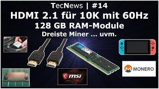 [NEWS] | HDMI 2.1 für 10K@60Hz, 128 GB RAM Module, dreiste Miner uvm. | TecNews #14 | 4K