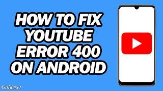 How to Fix Youtube Error 400 on Android | Youtube Vanced Error 400