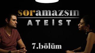 Soramazsın: Ateist I 7. Bölüm