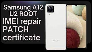 Samsung A12 U2 root + imei repair + patch certificate