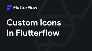 Custom Icons Tutorial - FlutterFlow