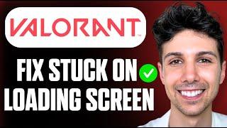 How to Fix Valorant Stuck On Loading Screen - Complete Tutorial