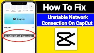 How To Fix Capcut Unstable Network Connection Problem? ( New Method 2024)