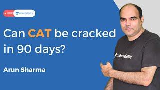 Can CAT 2021 exam be cracked in 3 months | How would I do it | Arun Sharma - 18 times 99 percentile